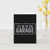Carte If You Need Me I'll Be In The Garage I Can't I Hav (Fleur jaune)