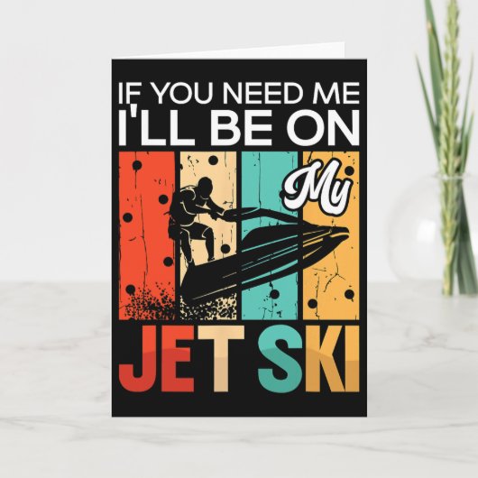 Carte If You Need Me I'll Be On My Jet Ski Jet Skiing Re (Devant)