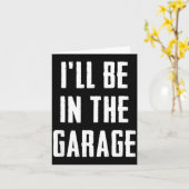 Carte Ill Be In The Garage Funny Sarcastic Mechanic Work (Fleur jaune)