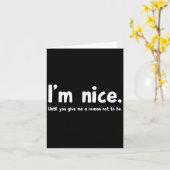 Carte I'm Nice Until You Give Me A Reason Not To Be, Fun (Fleur jaune)