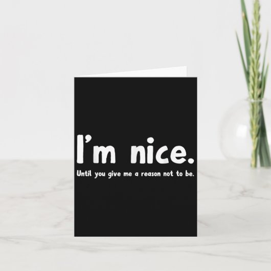 Carte I'm Nice Until You Give Me A Reason Not To Be, Fun (Devant)