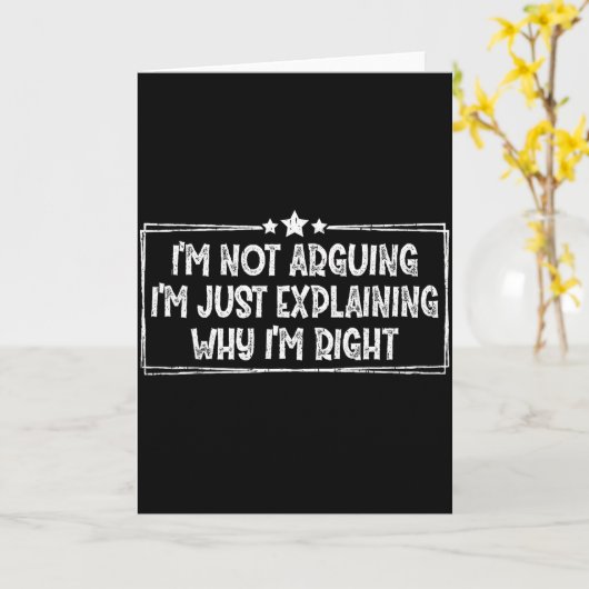 Carte I'm Not Arguing I'm Just Explaining Why I'm Right  (Fleur jaune)