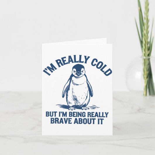 Carte Im Really Cold But Im Being Really Penguin Brave A (Devant)