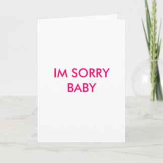 CARTE IM SORRY BABY