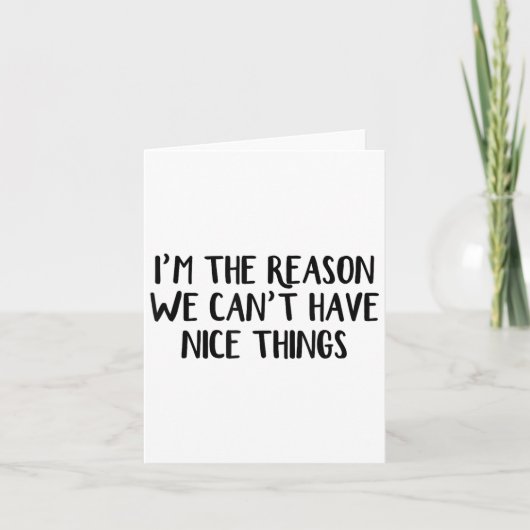 Carte I'm The Reason We Can't Have Nice Things  (Devant)
