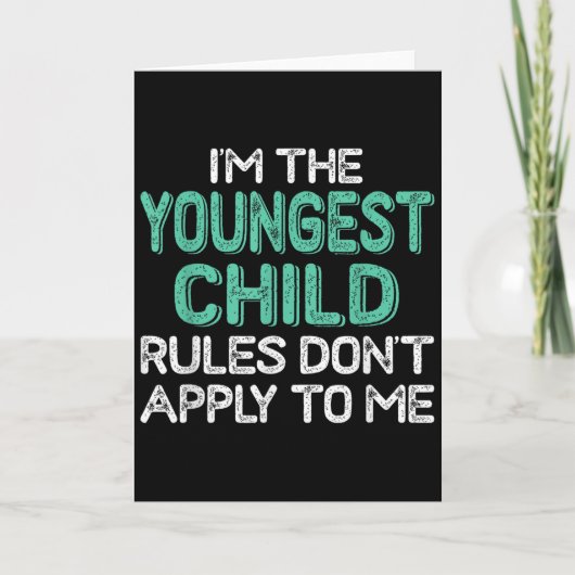 Carte I'm The Youngest Child Rules Don't Apply To Me Sib (Devant)