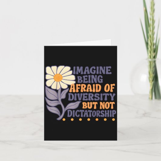 Carte Imagine Being Afraid Of Diversity But Not Dictator (Devant)