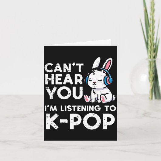 Carte Impossible de t'entendre écoute d'une lapine kpop (Devant)