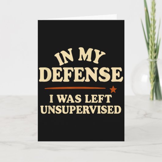 Carte In My Defense I Was Left Unsupervised Funny (Devant)
