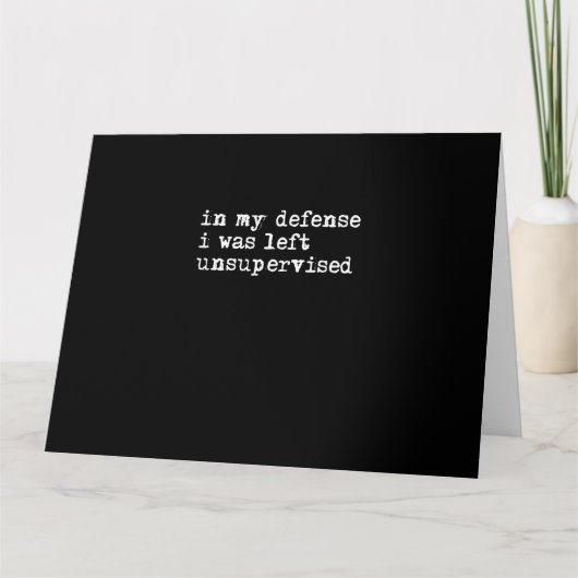 Carte In My Defense I Was Left Unsupervised Shirt, Funny (Devant)