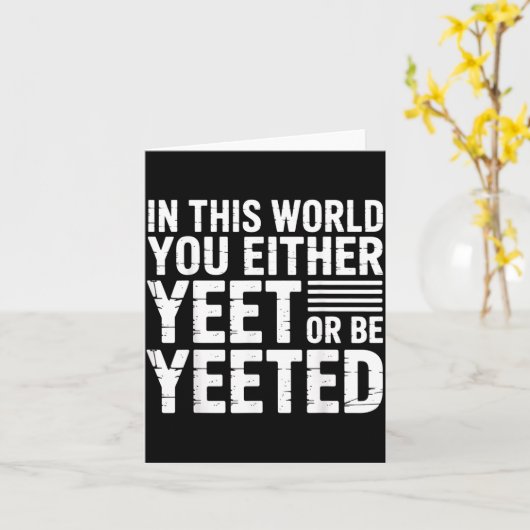 Carte In This World You Either Yeet Or Be Yeeted -  (Fleur jaune)