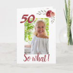 Carte Inspirational Funny 50th Birthday Floral Photo<br><div class="desc">Carte de voeux florale personnalisée à 50 ans pour une femme célébrant 50 ans. Il est accompagné d'une citation inspirante 50 So What et est parfait pour une personne avec un sens du humour. Le design comporte des roses aquarelles avec des brindilles et une photo - insérez votre photo dans...</div>