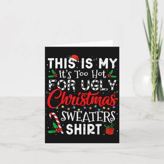 Carte Its Too Hot For Ugly Christmas Sweaters Funny Xmas (Devant)