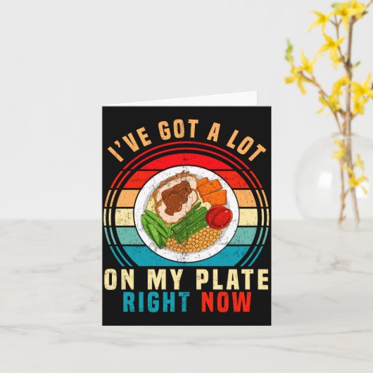 Carte I've Got A Lot On My Plate Right Now Funny Thanksg (Fleur jaune)