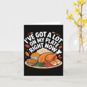 Carte I've Got A Lot On My Plate Right Now Thanksgiving  (Fleur jaune)
