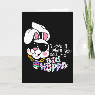 Carte J'adore quand vous m'appelez Big Hoppa Bunny Ear E