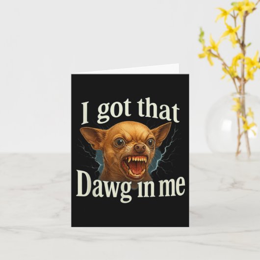 Carte J'Ai Ce Dawg En Moi Mème Drôle Chihuahua Chien Shi (Fleur jaune)