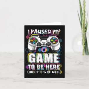 Carte J'Ai Interrompu Mon Jeu Pour Être Ici Ce Serait Mi