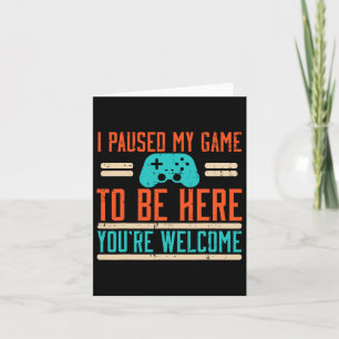 Carte J'Ai Interrompu Mon Jeu Pour Être Ici Vidéo Jeu Ho