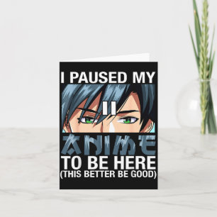 Carte J'ai mis mon anime en pause pour être ici Japon Ka