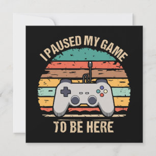 Carte J'ai mis mon jeu en pause pour être ici