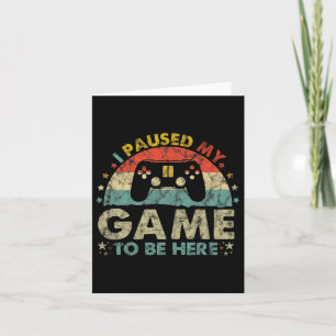 Carte J'ai mis mon jeu en pause pour être ici Cadeaux de