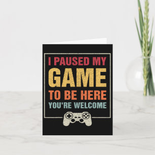 Carte J'ai mis mon jeu en pause pour être ici Cadeaux dr