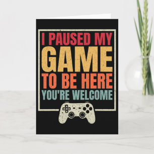 Carte J'ai mis mon jeu en pause pour être ici, merci, ca