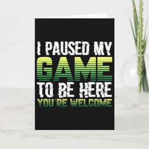 Carte J'ai mis mon jeu en pause pour être ici T-shirt dr