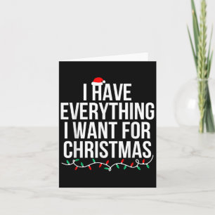 Carte J'ai tout ce que je veux pour Noël C'est moi je su