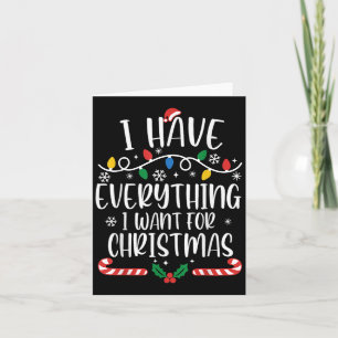 Carte J'ai tout ce que je veux pour Noël C'est moi je su