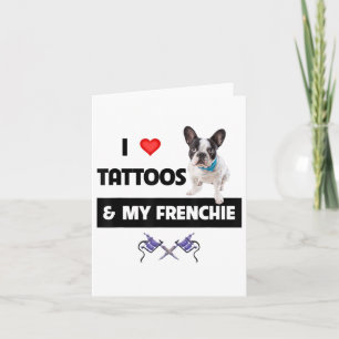 Carte J'Aime Les Tatouages Et Mon Chien Français De Chie