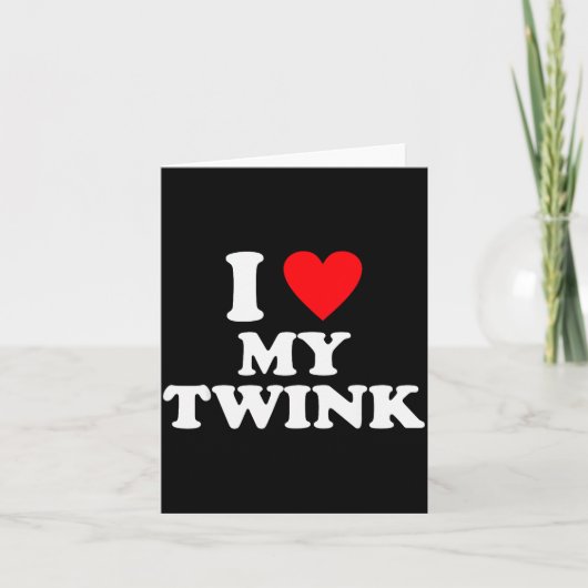 Carte J'aime ma citation drôle de Twink (Devant)