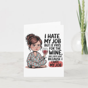 Carte Je Déteste Mon Travail Mais Il Paie Pour Le Vin Et