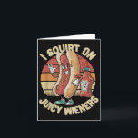 Carte Je fais gicler sur de juteux wieners Mème Humour S<br><div class="desc">Je fais gicler sur de juteux wieners Mème Humour Sarcastique Drôle _4</div>