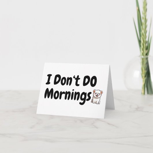 Carte Je ne fais pas les matins. Mignonne chien.. Chien  (Devant)