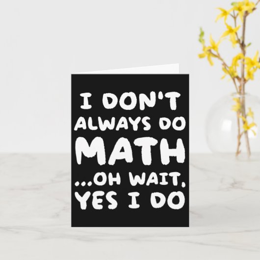 Carte Je ne fais pas toujours Math Funny Math Enseignant (Fleur jaune)