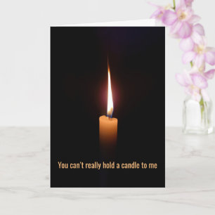 Carte Je ne peux pas tenir une bougie, j'ai été autour d