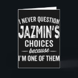 Carte Je ne questionne jamais les choix de Jazmin Person<br><div class="desc">Je ne questionne jamais les choix de Jazmin Nom personnalisé Jazmin</div>