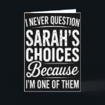 Carte Je ne questionne jamais les choix de Sarah - Sarah<br><div class="desc">Je ne questionne jamais les choix de Sarah - Nom personnalisé Sarah</div>