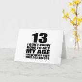 Carte Je ne sais pas comment agir mon âge 13 Anniversair (Fleur jaune)