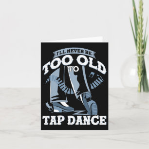 Carte Je ne serai jamais trop vieux pour taper la danse