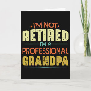 Carte Je ne suis pas à la retraite Je suis un grand-père