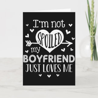 Carte Je ne suis pas gâtée, mon petit ami m'aime juste p