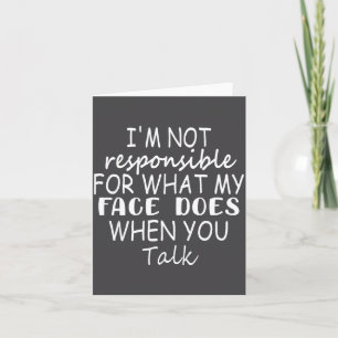 Carte Je ne suis pas responsable de ce que mon visage fa