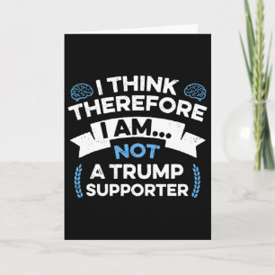 Carte Je pense donc je ne suis pas un partisan de Trump