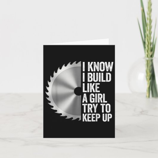 Carte Je Sais Que J'Ai Construit Comme Une Fille Essaie (Devant)