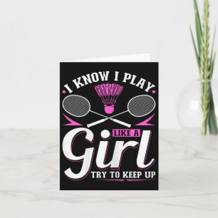 Carte Je sais que je joue comme une fille de badminton e