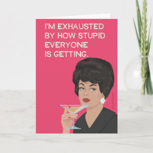Carte Je suis épuisé par la stupidité que tout le monde 