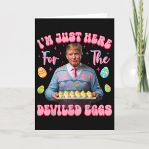 Carte Je suis juste ici pour les œufs farcis drôle Trump